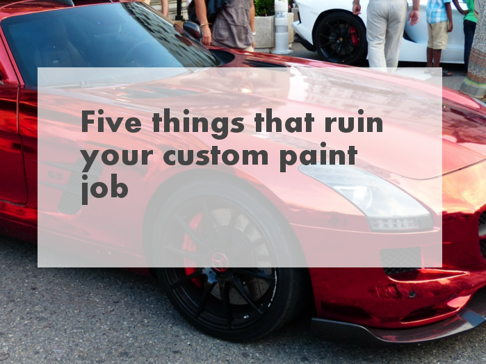 Five things that ruin your custom paint job