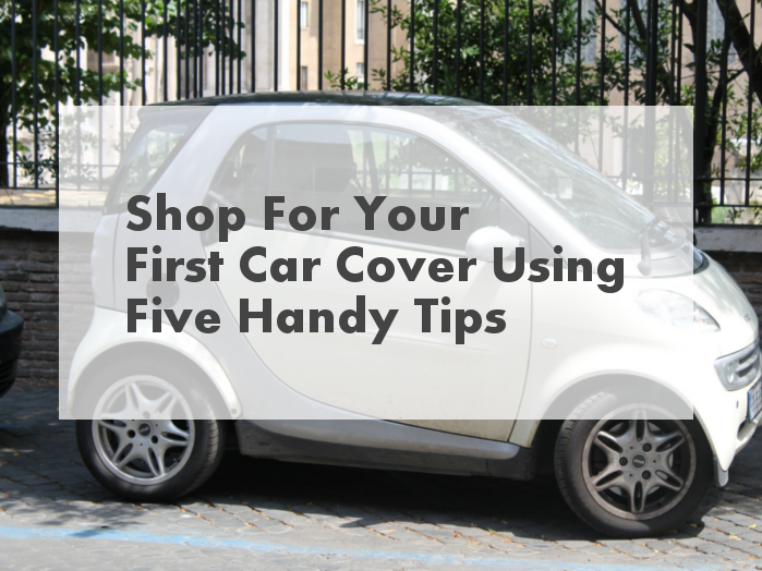 Shop For Your First Car Cover Using Five Handy Tips
